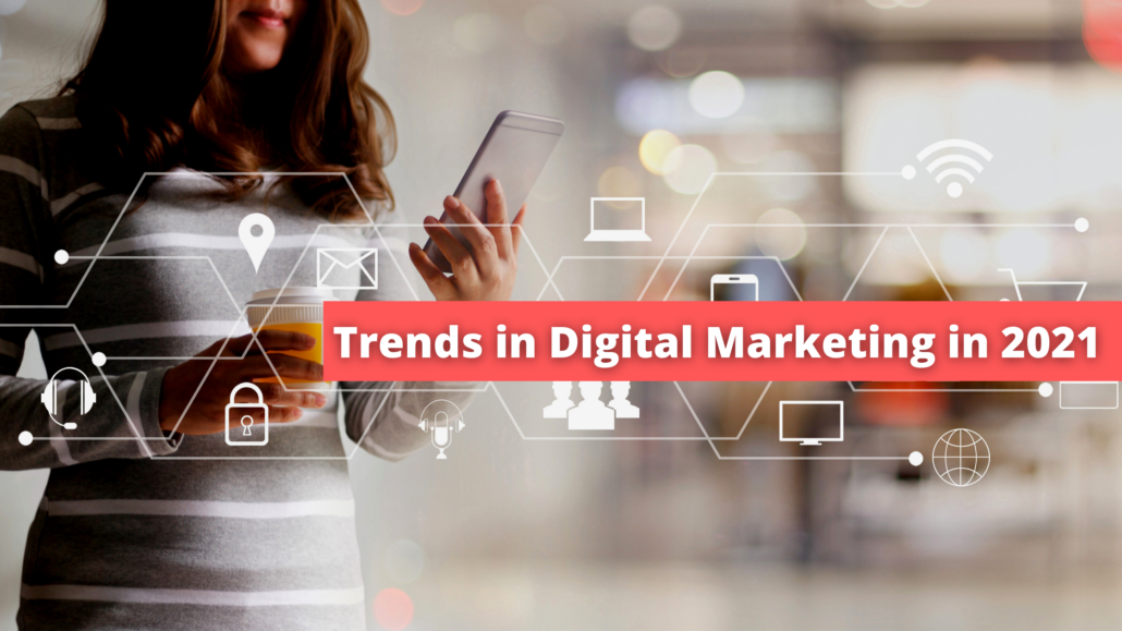 Trends in Digital Marketing in 2021