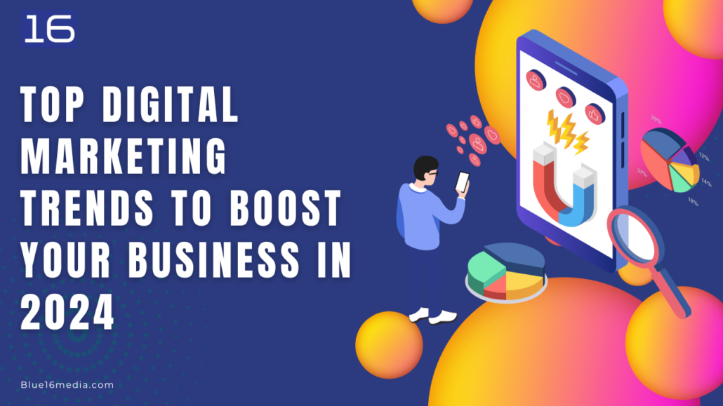 Top Digital Marketing Trends to Boost Your Business in 2024