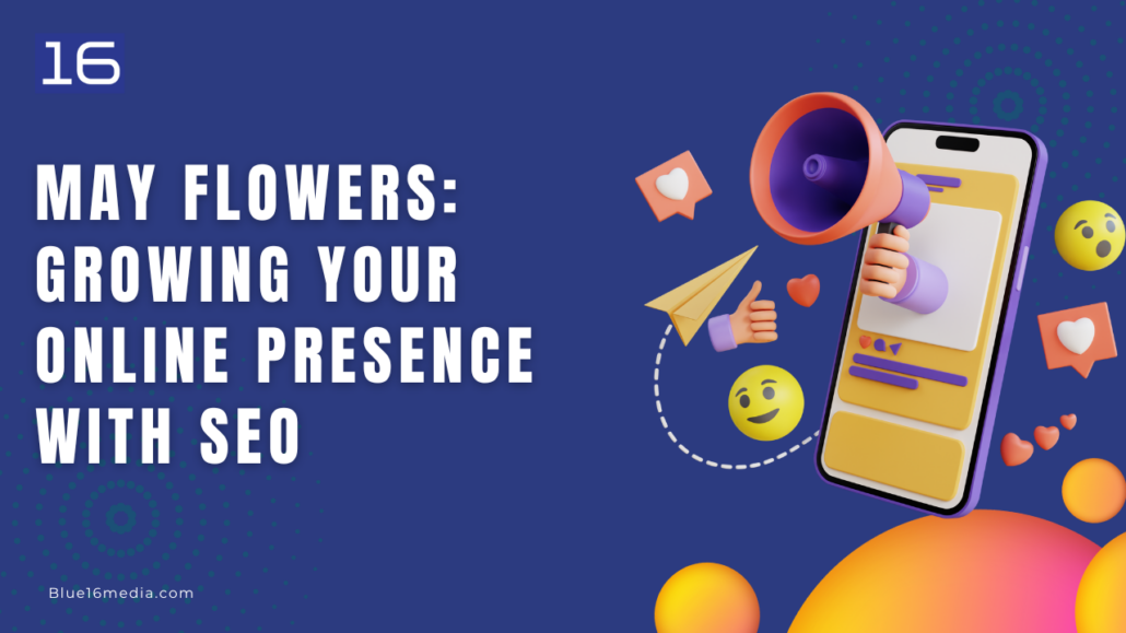 May Flowers: Growing Your Online Presence with SEO