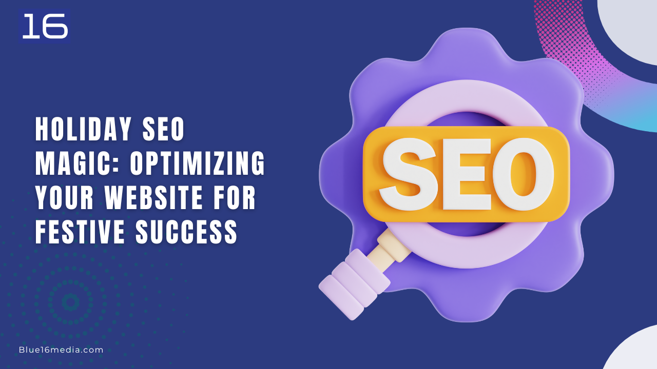Holiday SEO Magic: Optimizing Your Website for Festive Success -