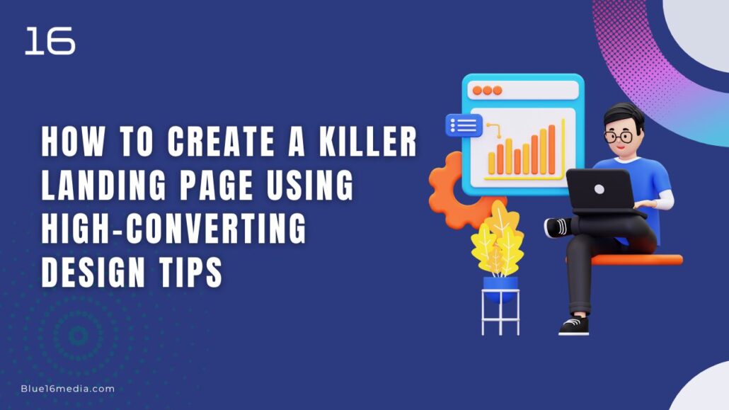 How to Create a Killer Landing Page Using High-Converting Design Tips