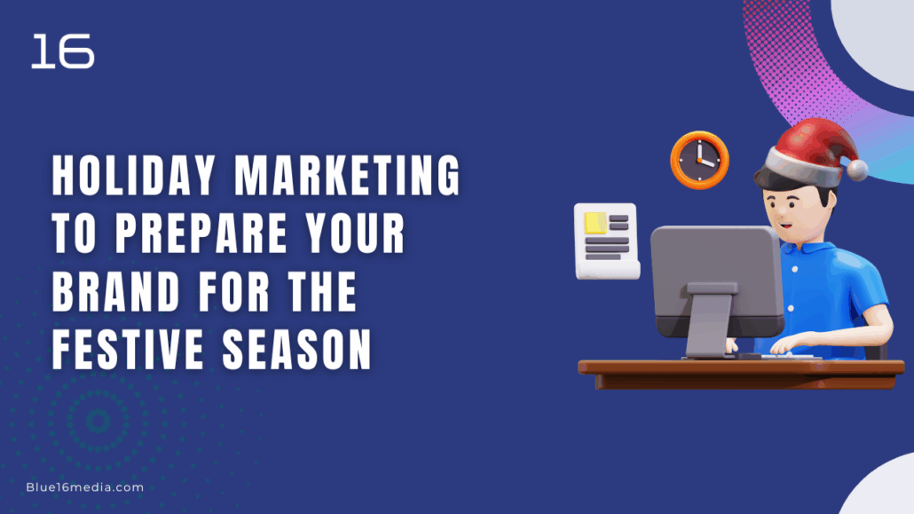 Holiday Marketing to Prepare Your Brand for the Festive Season