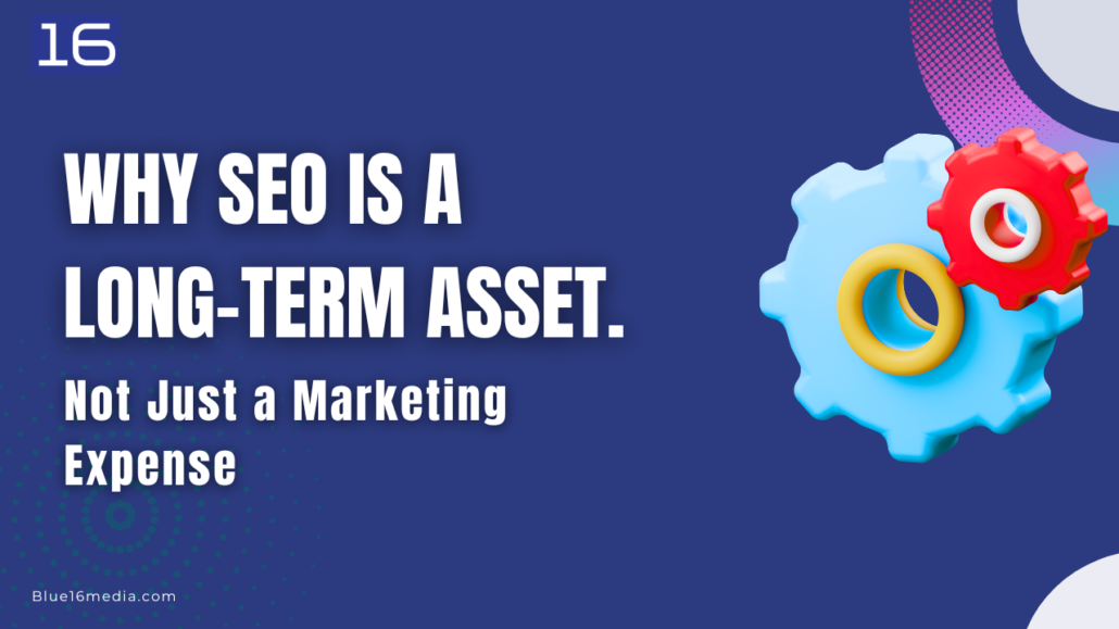 Why SEO Is a Long-Term Asset, Not Just a Marketing Expense