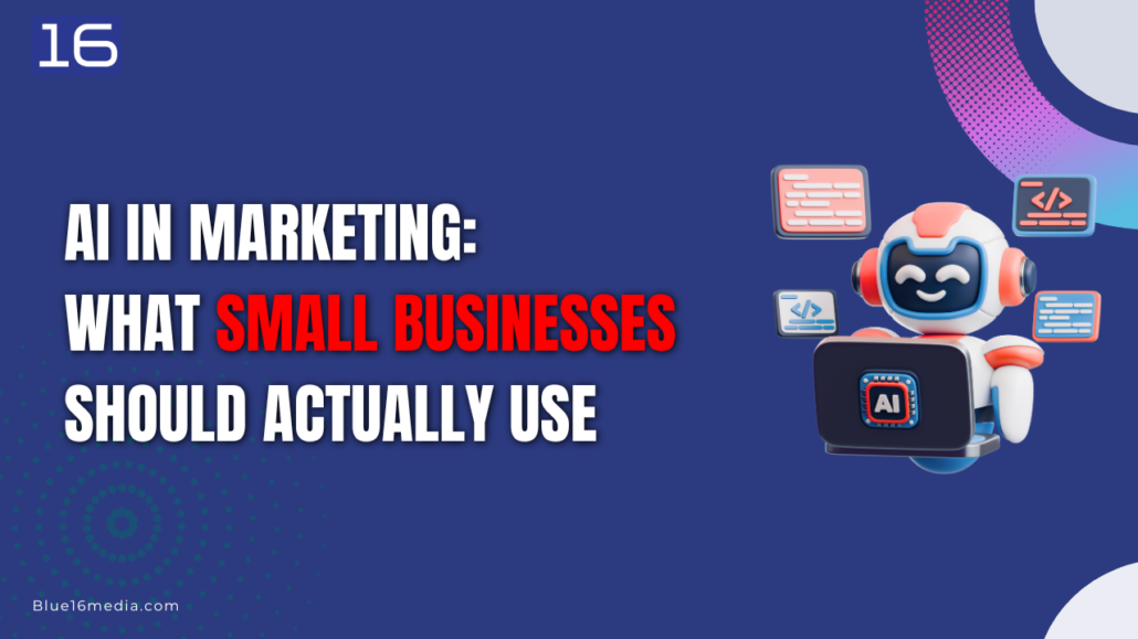 AI in Marketing: What Small Businesses Should Actually Use