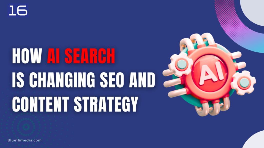 How AI Search Is Changing SEO and Content Strategy