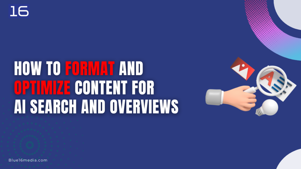 How to Format and Optimize Content for AI Search and Overviews