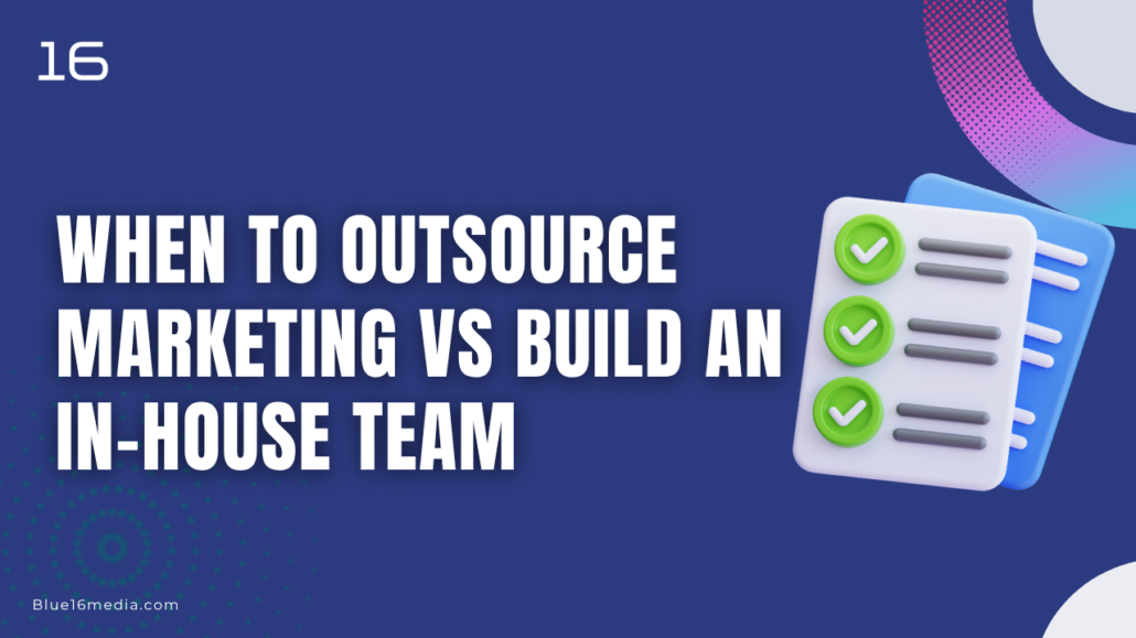 When to Outsource Marketing vs Build an In-House Team